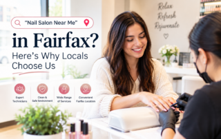 Searching Nail Salon Near Me in Fairfax Here's Why Locals Choose Us